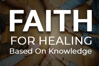 Faith for Healing Is Based on Knowledge